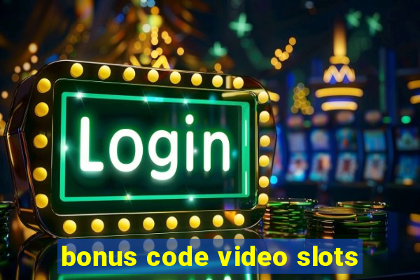 bonus code video slots