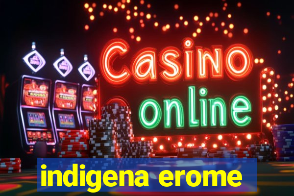 indigena erome