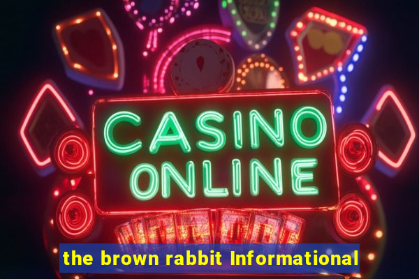 the brown rabbit Informational