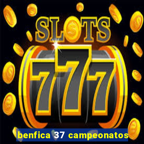 benfica 37 campeonatos