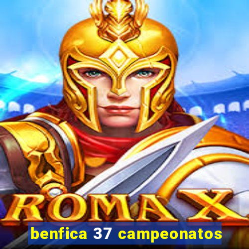 benfica 37 campeonatos