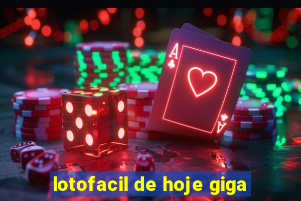 lotofacil de hoje giga