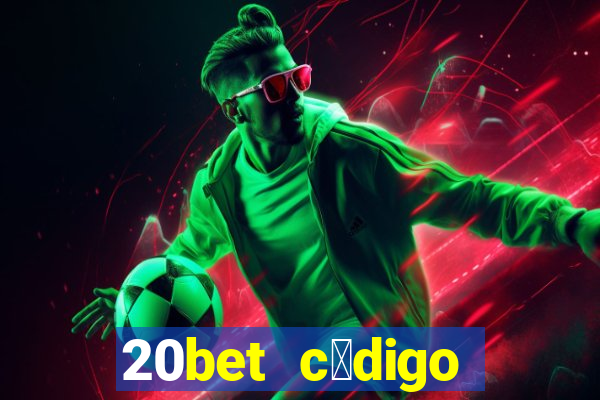 20bet c贸digo b么nus 5 reais