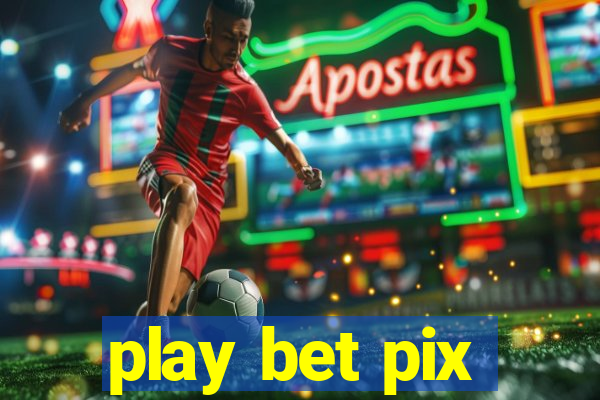 play bet pix