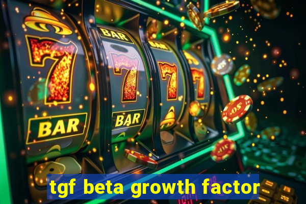 tgf beta growth factor