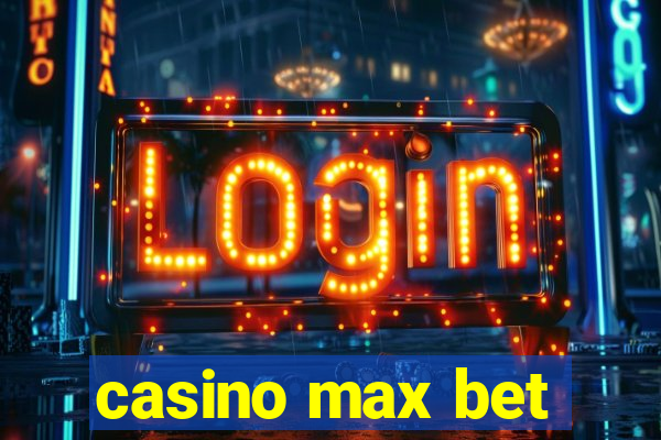 casino max bet