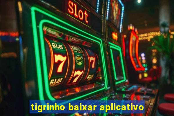 tigrinho baixar aplicativo