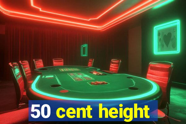 50 cent height