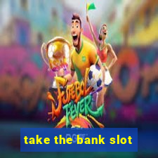 take the bank slot