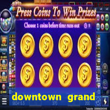 downtown grand hotel casino