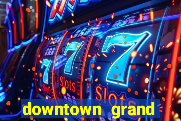 downtown grand hotel casino