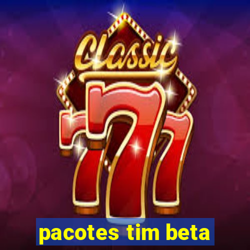 pacotes tim beta