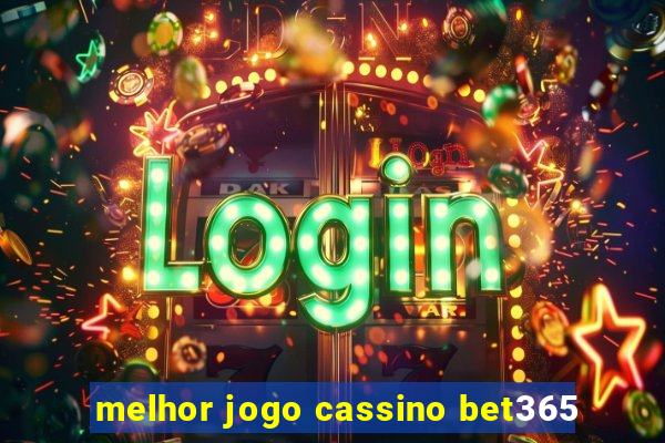 melhor jogo cassino bet365