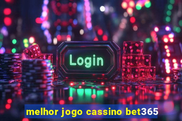 melhor jogo cassino bet365