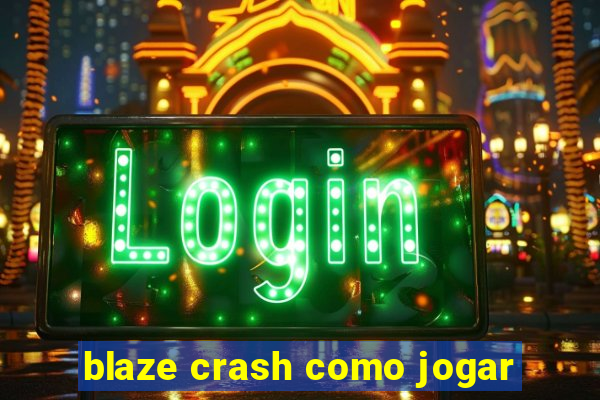 blaze crash como jogar