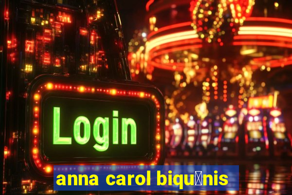 anna carol biqu铆nis