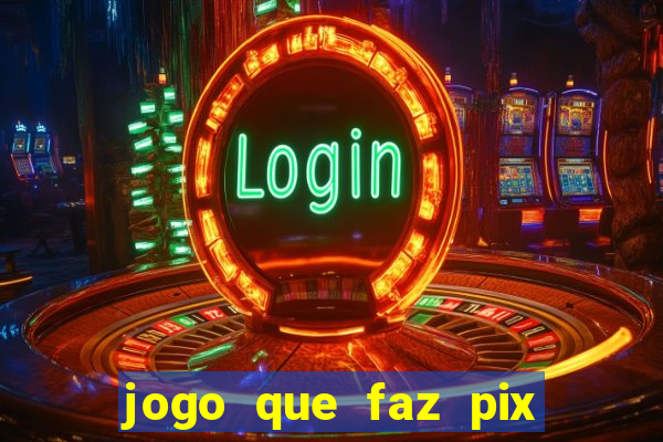 jogo que faz pix na hora