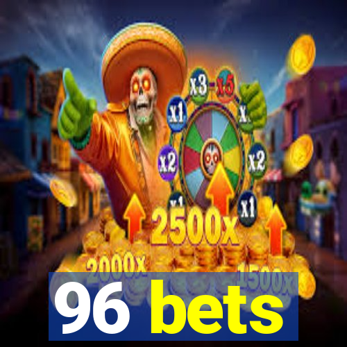 96 bets