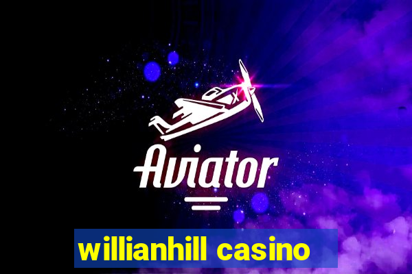 willianhill casino