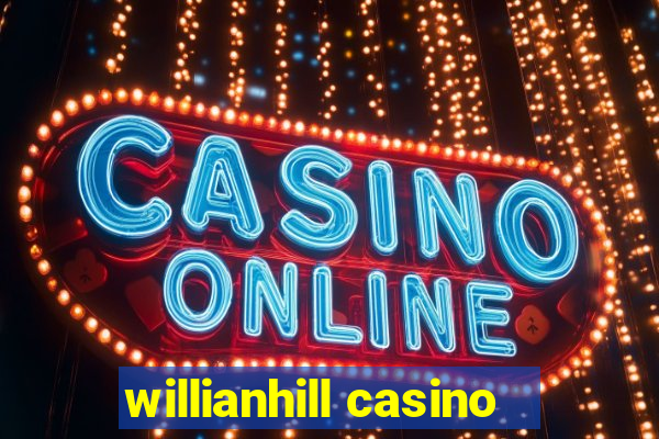 willianhill casino