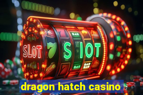 dragon hatch casino