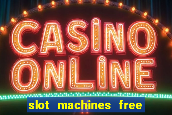 slot machines free slot machines