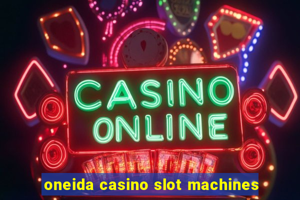 oneida casino slot machines