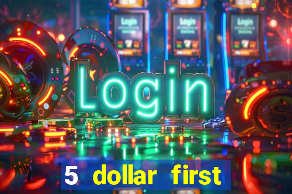 5 dollar first deposit casino