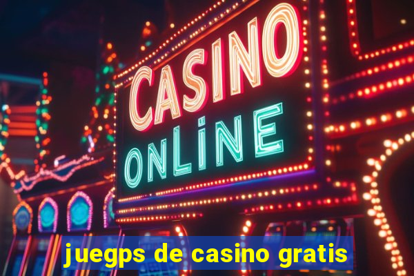 juegps de casino gratis