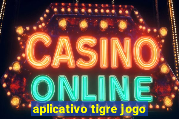 aplicativo tigre jogo