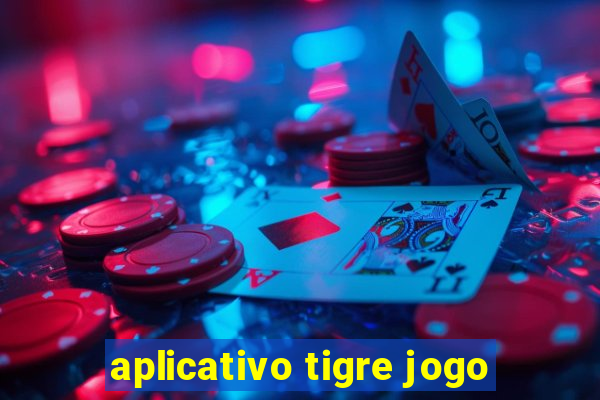 aplicativo tigre jogo