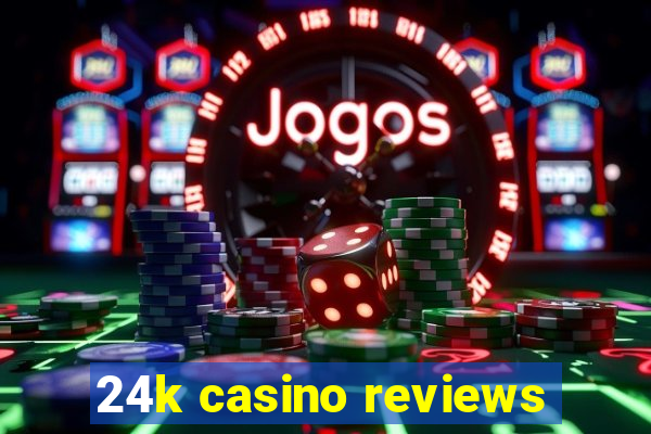 24k casino reviews