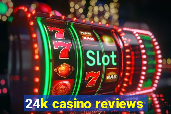 24k casino reviews