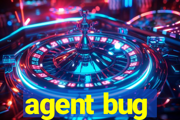 agent bug