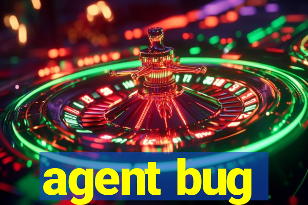 agent bug