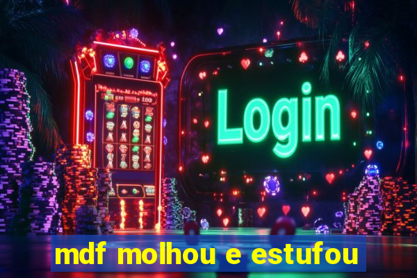 mdf molhou e estufou