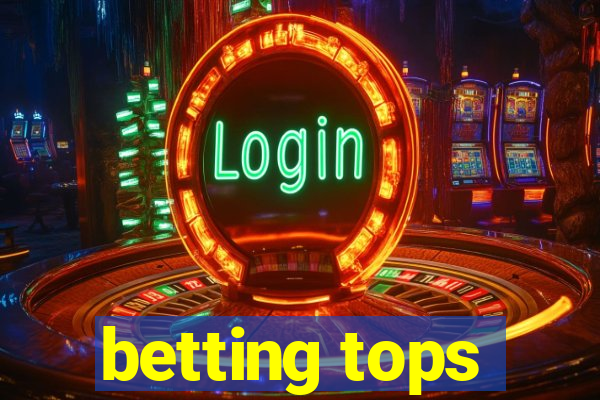 betting tops