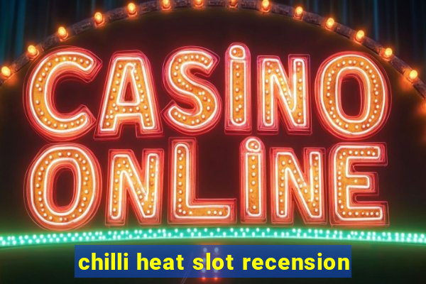 chilli heat slot recension