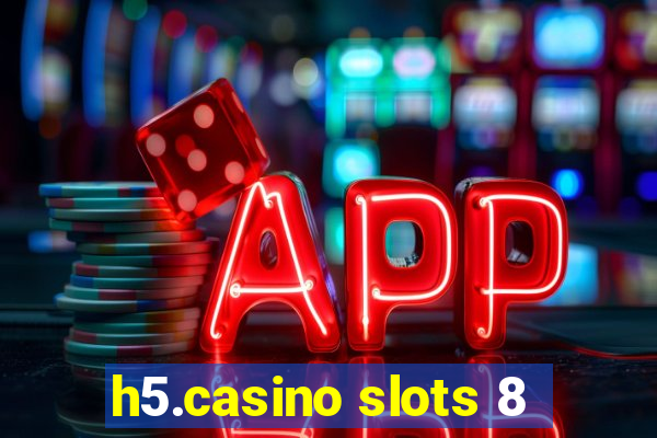 h5.casino slots 8