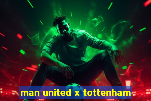 man united x tottenham