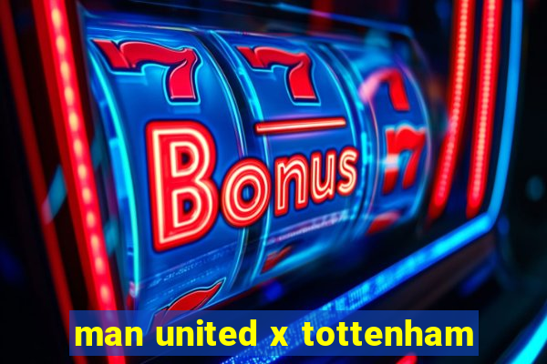 man united x tottenham