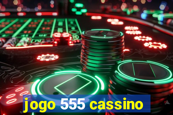 jogo 555 cassino