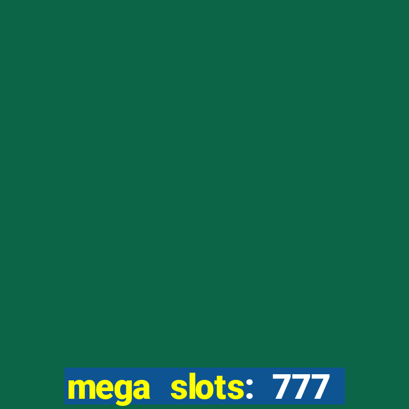 mega slots: 777 casino apk