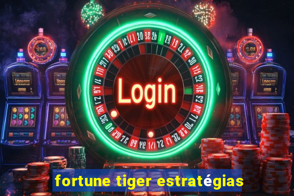 fortune tiger estratégias