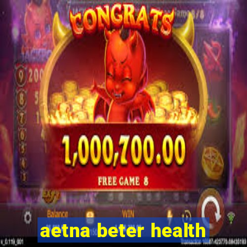 aetna beter health