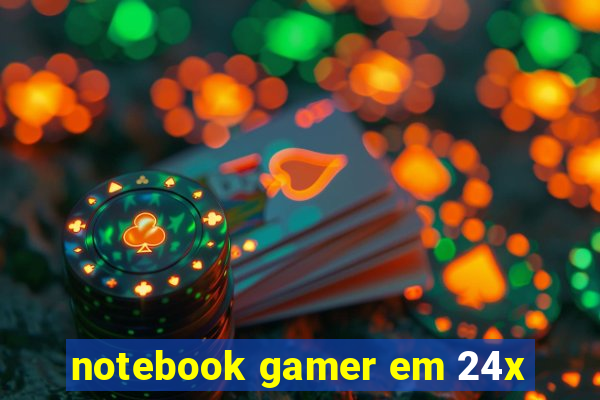 notebook gamer em 24x