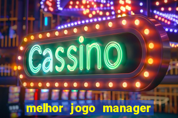 melhor jogo manager futebol android