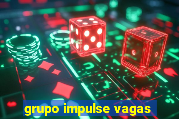 grupo impulse vagas