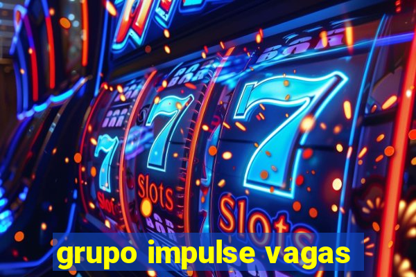 grupo impulse vagas