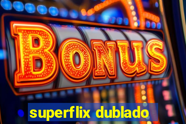 superflix dublado